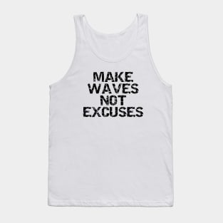 Make Waves Not Excuses Tank Top